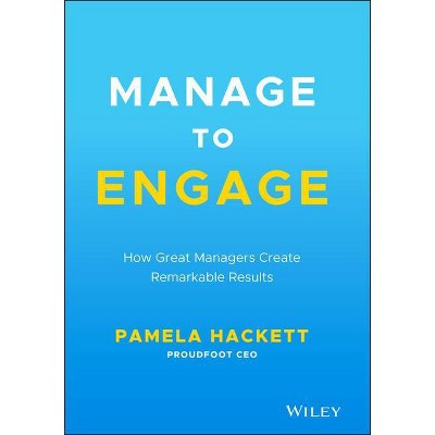 Manage to Engage - by  Pamela Hackett (Hardcover)