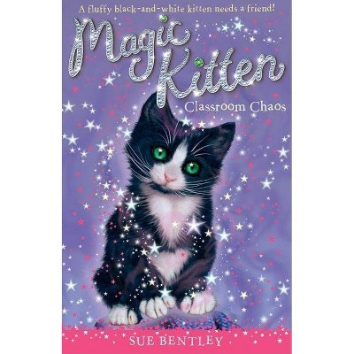 Classroom Chaos - (Magic Kitten) by  Sue Bentley (Paperback)