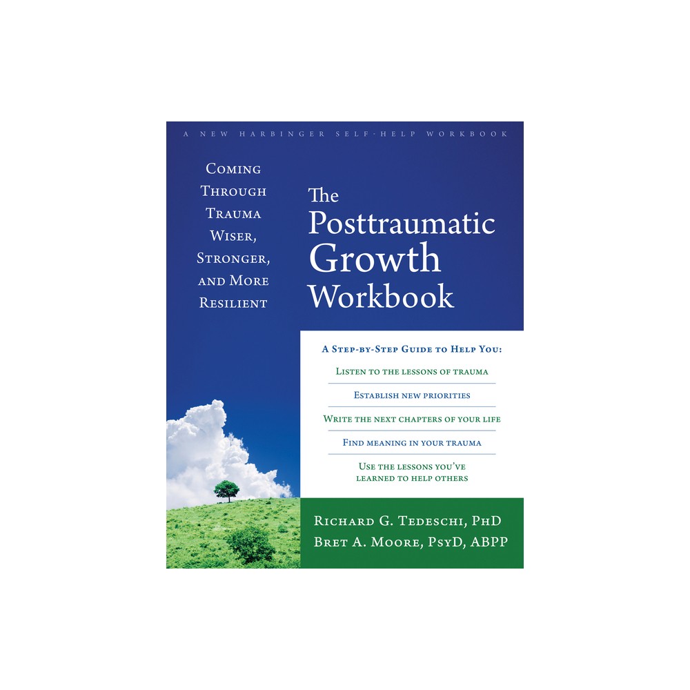 The Posttraumatic Growth Workbook - by Richard G Tedeschi & Bret A Moore (Paperback)