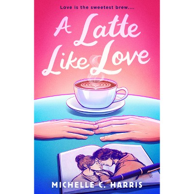 A Latte Like Love - by  Michelle C Harris (Paperback)