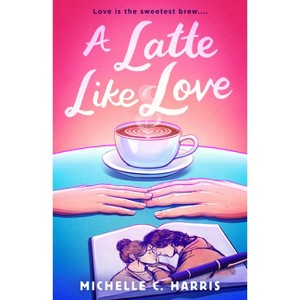 A Latte Like Love - by  Michelle C Harris (Paperback) - 1 of 1