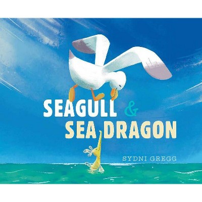 Seagull & Sea Dragon - by  Sydni Gregg (Hardcover)