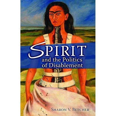 Spirit and the Politics of Disablement - (Paperback)