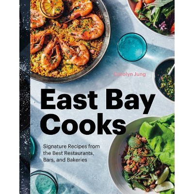 East Bay Cooks - by  Carolyn Jung (Hardcover)