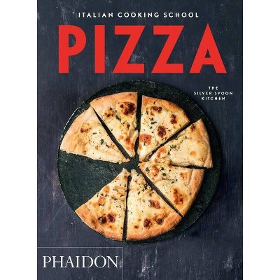 Italian Cooking School: Pizza - by  The Silver Spoon Kitchen (Paperback)