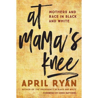 At Mama's Knee - by  April Ryan (Hardcover)