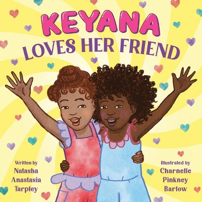 Keyana Loves Her Friend - by  Natasha Anastasia Tarpley (Hardcover)