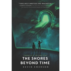 The Shores Beyond Time - (Chronicle of the Dark Star) by Kevin Emerson - 1 of 1