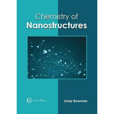 Chemistry of Nanostructures - by  Lindy Bowman (Hardcover)