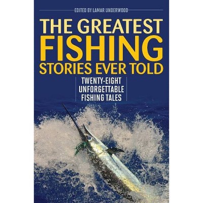 The Greatest Fishing Stories Ever Told - by  Lamar Underwood (Paperback)