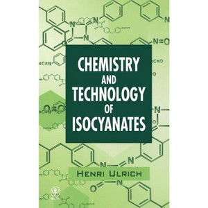Chemistry and Technology of Isocyanates - by  Henri Ulrich (Hardcover) - 1 of 1