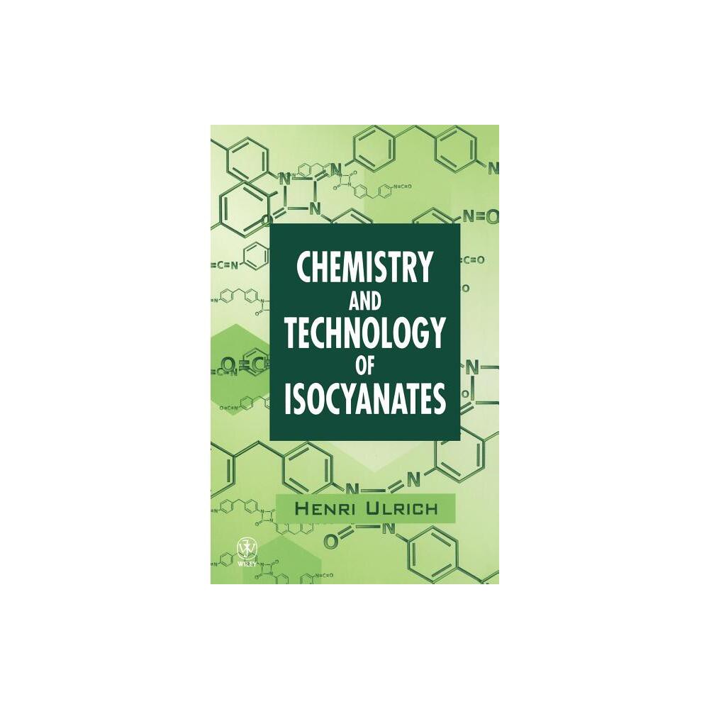 Chemistry and Technology of Isocyanates - by Henri Ulrich (Hardcover)