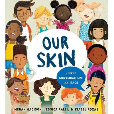 Our Skin: A First Conversation about Race - (First Conversations) by  Megan Madison & Jessica Ralli (Hardcover)