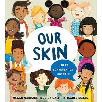 Our Skin: A First Conversation about Race - (First Conversations) by  Megan Madison & Jessica Ralli (Hardcover)