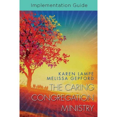 The Caring Congregation Ministry Implementation Guide - by  Karen Lampe & Melissa Collier Gepford (Paperback)