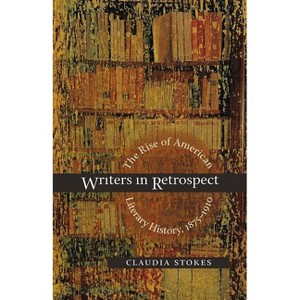 Writers in Retrospect - Annotated by  Claudia Stokes (Paperback) - 1 of 1