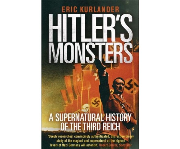 Hitler's Monsters : A Supernatural History of the Third Reich -  Reprint by Eric Kurlander (Paperback)