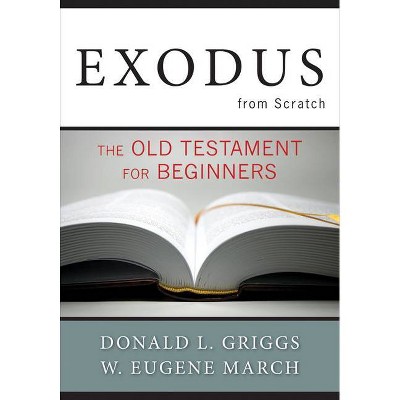 Exodus from Scratch - (Bible from Scratch) by  Donald L Griggs & W Eugene March (Paperback)