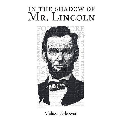 In the Shadow of Mr. Lincoln - by  Melissa Zabower (Paperback)