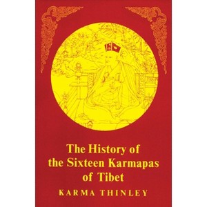 The History of the Sixteen Karmapas of Tibet - by  Karma Thinley (Paperback) - 1 of 1