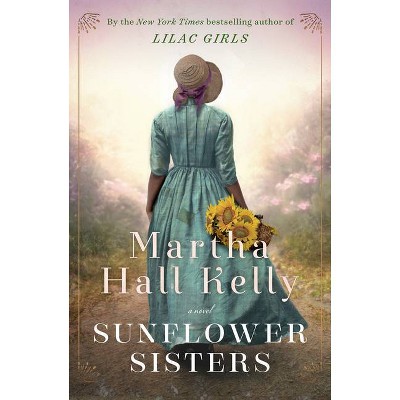 Sunflower Sisters - by Martha Hall Kelly (Hardcover)