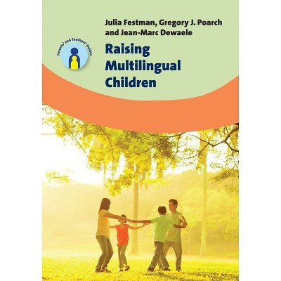 Raising Multilingual Children - (Parents' and Teachers' Guides) by  Julia Festman & Gregory J Poarch & Jean-Marc Dewaele (Paperback)