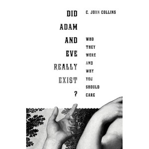 Did Adam and Eve Really Exist? - by  C John Collins (Paperback) - 1 of 1