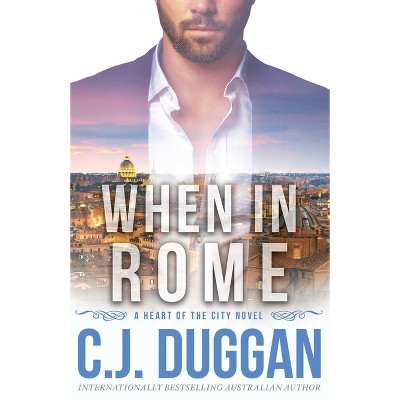 When in Rome - (A Heart of the City Romance) by  C J Duggan (Paperback)