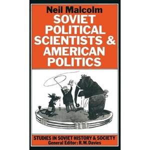 Soviet Political Scientists and American Politics - (Studies in Soviet History and Society) by  Neil Malcolm (Hardcover) - 1 of 1