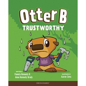 Otter B Trustworthy - by  Pamela Kennedy & Anne Kennedy Brady (Hardcover) - 1 of 1