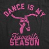 Womens Funny T Shirts Dance Is My Favorite Season Sarcastic Dancer Graphic Novelty Tee For Ladies - Crazy Dog Women's T Shirt with Fun Design - 2 of 4