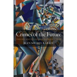 Crimes of the Future - by  Jean-Michel Rabaté (Paperback) - 1 of 1