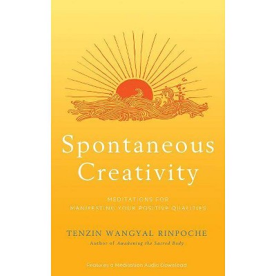Spontaneous Creativity - by  Tenzin Wangyal Rinpoche (Hardcover)