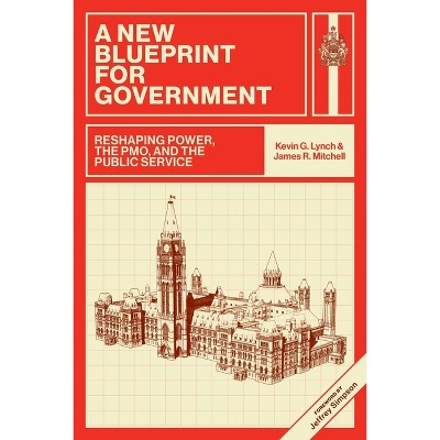 A New Blueprint for Government - by  Kevin G Lynch & James R Mitchell (Hardcover)