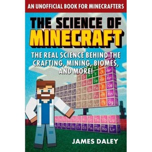 The Science of Minecraft - by  James Daley (Paperback) - 1 of 1