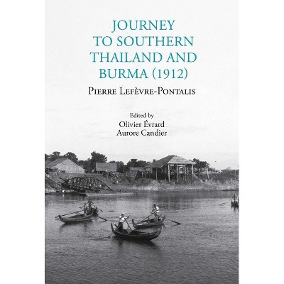 Journey to Southern Thailand and Burma (1912) - by  Pierre Lefèvre-Pontalis (Paperback)