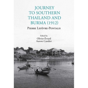 Journey to Southern Thailand and Burma (1912) - by  Pierre Lefèvre-Pontalis (Paperback) - 1 of 1