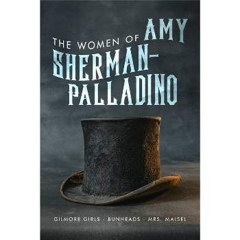 Women of Amy Sherman-Palladino: Gilmore Girls, Bunheads and Mrs. Maisel - (Women Of..) by  Scott Ryan & David Bushman (Paperback)