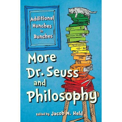 More Dr. Seuss and Philosophy - by  Jacob M Held (Paperback)