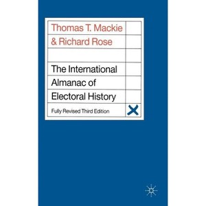The International Almanac of Electoral History - 3rd Edition by  Thomas T MacKie & Richard Rose (Hardcover) - 1 of 1