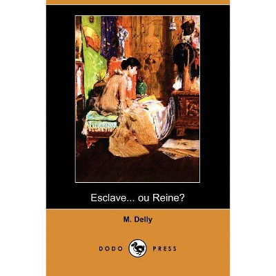 Esclave... Ou Reine? (Dodo Press) - by  M Delly (Paperback)