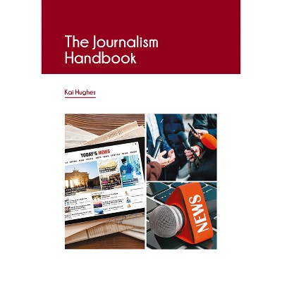 The Journalism Handbook - by  Kai Hughes (Hardcover)