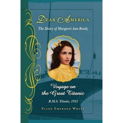 Voyage on the Great Titanic (Dear America) - by  Ellen Emerson White (Hardcover)