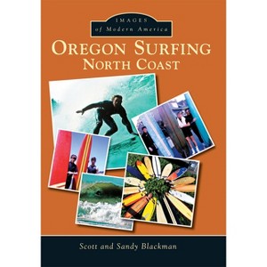 Oregon Surfing - (Images of Modern America) by  Scott Blackman & Sandy Blackman (Paperback) - 1 of 1