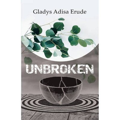 Unbroken - by  Gladys Adisa Erude (Paperback)