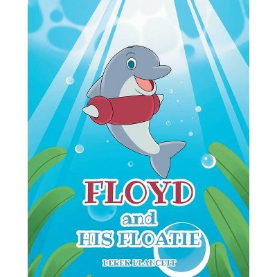 Floyd and His Floatie - by  Derek Blancett (Paperback)