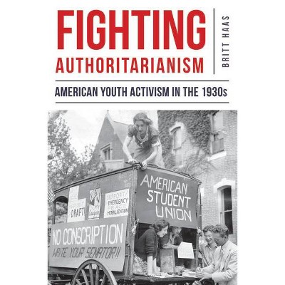 Fighting Authoritarianism - by  Britt Haas (Paperback)