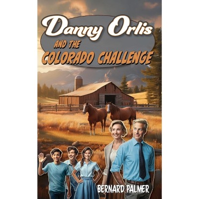 Danny Orlis and the Colorado Challenge - by  Bernard Palmer (Paperback)