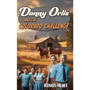 Danny Orlis and the Colorado Challenge - by  Bernard Palmer (Paperback) - 1 of 1