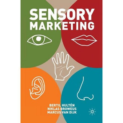 Sensory Marketing - by  B Hultén & N Broweus & M Van Dijk & Marcus Van Dijk (Paperback)